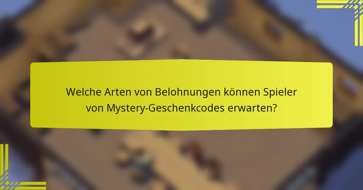 Welche Arten von Belohnungen können Spieler von Mystery-Geschenkcodes erwarten?