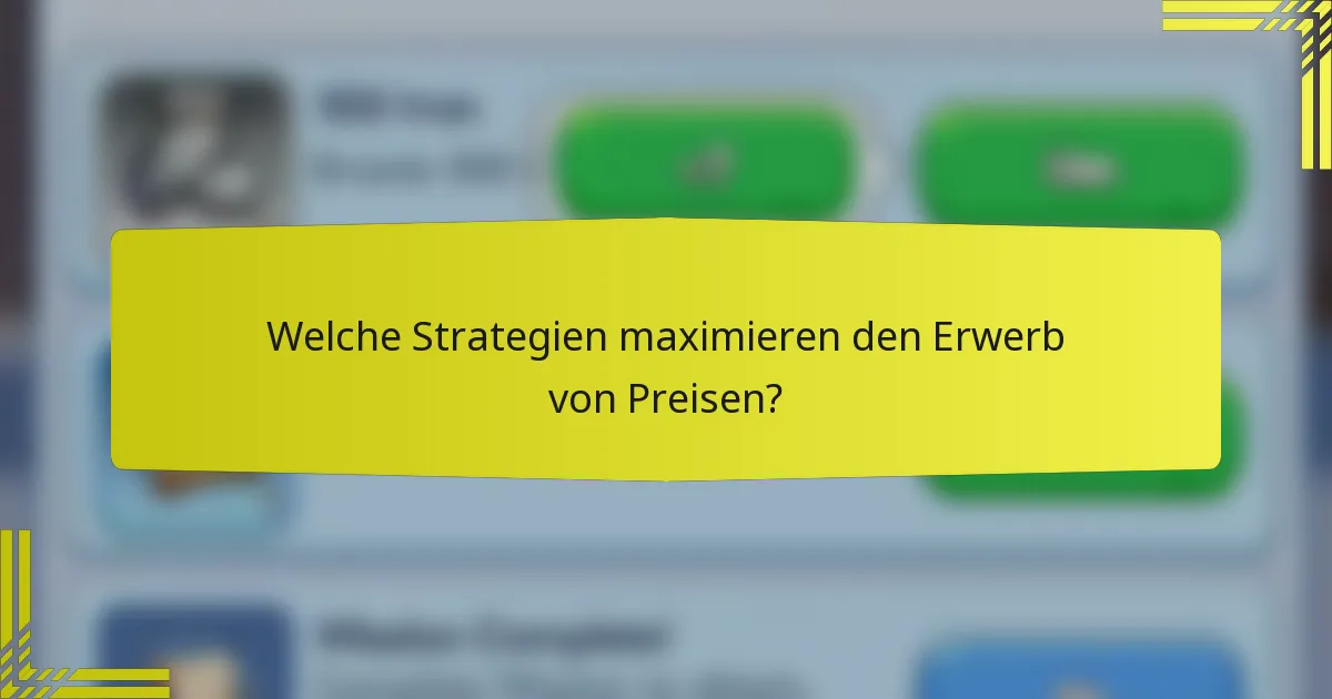 Welche Strategien maximieren den Erwerb von Preisen?