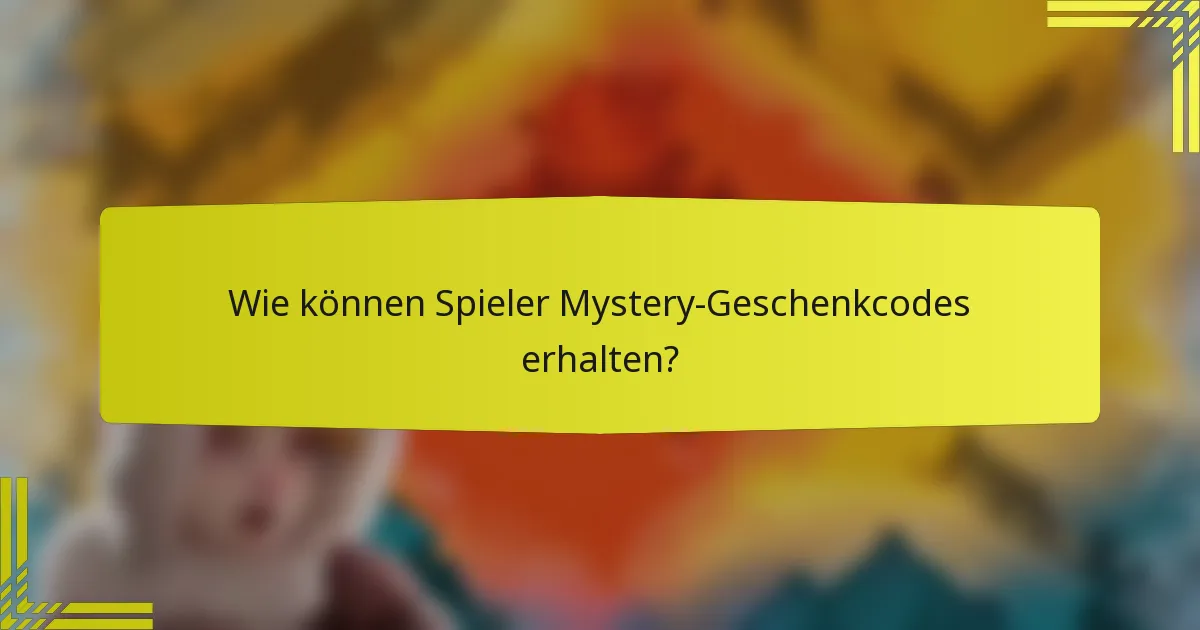 Wie können Spieler Mystery-Geschenkcodes erhalten?
